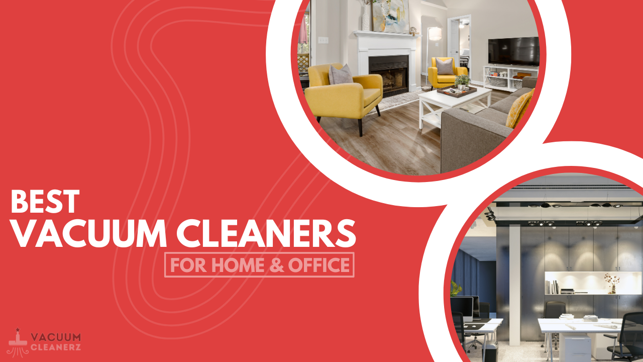 Best Vacuum Cleaners for Home & Office